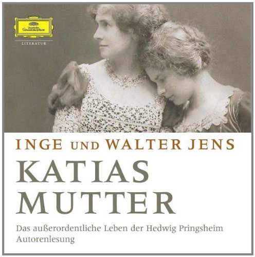 Katias Mutter. 5 CDs: Das außerordentliche Leben der Hedwig Pringsheim - Jens, Inge, Jens, Walter