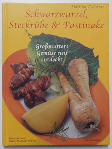 Stock image for Schwarzwurzel, Steckrbe und Pastinake. Gromutters Gemse neu entdeckt. Tipps, 65 Rezepte, Adressen for sale by medimops