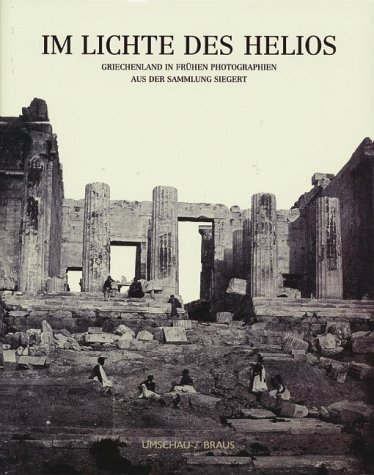 Beispielbild fr Im Lichte des Helios. Griechenland in frhen Photographien aus der Sammlung Siegert zum Verkauf von medimops