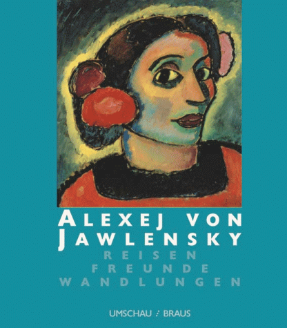 9783829570008: ALEXEJ VON JAWLENSKY: REISEN, FREUNDE, WANDLUNGEN (Alexei Von Jawlensky: Journeys, Friends, Transformations)