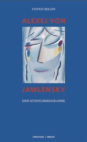 Alexej von Jawlensky. Eine Künstlerbiographie. (ISBN 3921590191)