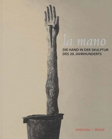 Beispielbild fr La mano. Die Hand in der Skulptur des 20. Jahrhunderts zum Verkauf von medimops