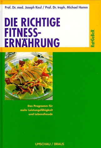 Die richtige Fitness-Ernährung. Das Programm für mehr Leistungsfähigkeit und Lebensfreude.