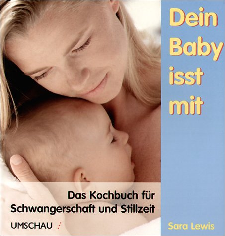 Dein Baby isst mit. Das Kochbuch für Schwangerschaft und Stillzeit.
