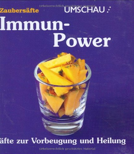 Zaubersäfte- Immun-Power. Säfte zur Vorbeugung und Heilung.