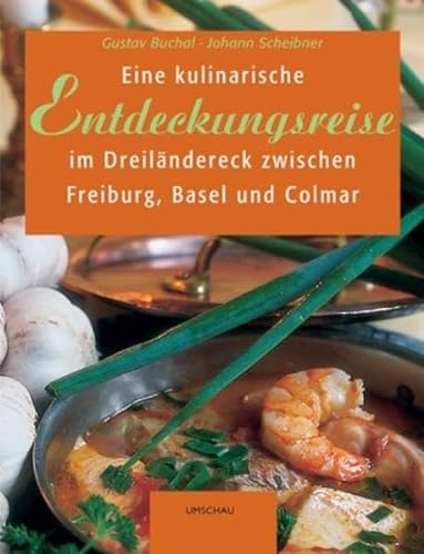 9783829573092: Eine kulinarische Entdeckungsreise im Dreiländereck zwischen Freiburg, Colmar und Basel