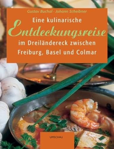 Stock image for Eine kulinarische Entdeckungsreise im Dreilndereck zwischen Freiburg, Basel und Colmar for sale by ACADEMIA Antiquariat an der Universitt