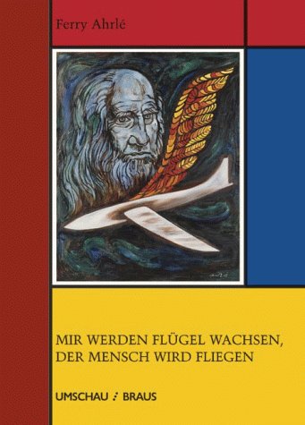 Beispielbild fr Mir werden Flgel wachsen, der Mensch wird fliegen zum Verkauf von Antiquariat Armebooks