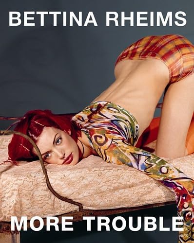 Stock image for Bettina Rheims: More Trouble ( for sale by Ocean Tango Books