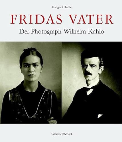 Fridas Vater: der Fotograph Guillermo Kahlo; von Pforzheim bis Mexiko. Gaby Franger und Rainer Huhle. Mit Texten von Juan Coronel Rivera . - Franger, Gaby und Juan Coronel Rivera
