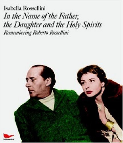 Beispielbild fr In the Name of the Father, The Daughter & the Holy Spirits: Remembering Roberto Rossillini. (with DVD - My Dad is 100 Years Old by I. Rossellini & G. Maddin) zum Verkauf von Powell's Bookstores Chicago, ABAA