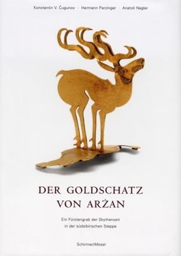 Der Goldschatz von Arzan: Ein Fürstengrab der Skytenzeit in der südsibirischen Steppe: Eine archäologische Sensation in der südsibirischen Steppe Chugonov, Konstantin V; Parzinger, Hermann; Nagler, Anatoli and Terebenin, Vladimir - Konstantin V. Cugunov