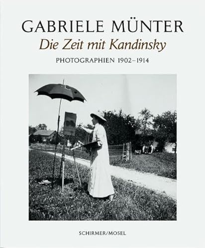 Gabriele Münter. Die Jahre mit Kandinsky - Photographien 1902 - 1914.