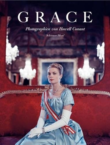 Grace. Ein Hollywood-Star wird Prinzessin. Die unveröffentlichten Photographien von Howell Conant. (Aus dem Amerikanischen). - Kelly, Grace: - Diehl, Kay und Digby