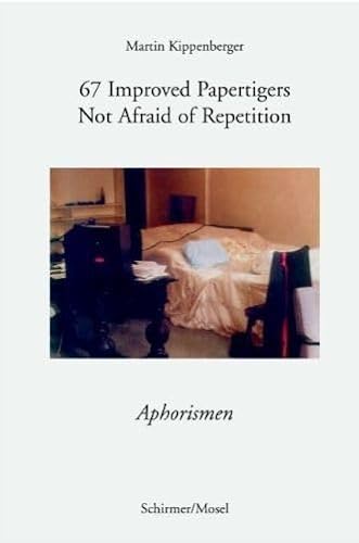 9783829603508: Martin Kippenberger 67 Paper Tigers /anglais/allemand: 67 Improved Papertigers - Not Afraid of Repetition - Aphorismen