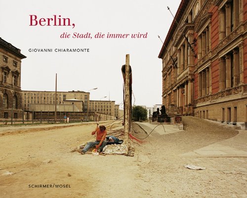 Beispielbild fr Giovanni Chiaramonte: Berlin. Die Stadt, die immer wird: Photographien 1984 - 2003 zum Verkauf von WorldofBooks