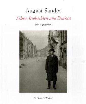August Sander - Sehen, Beobachten und Denken. Photographien.