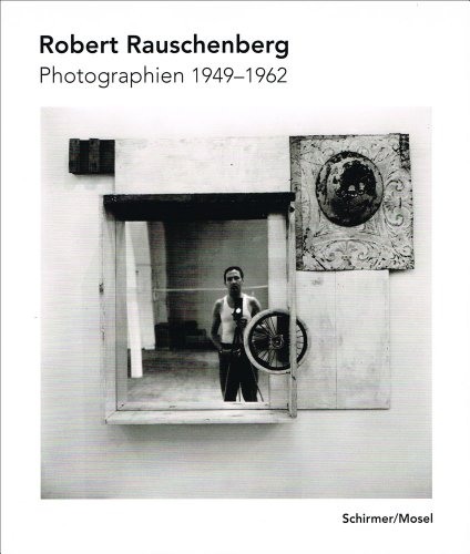 Robert Rauschenberg. Photographien 1949 - 1962