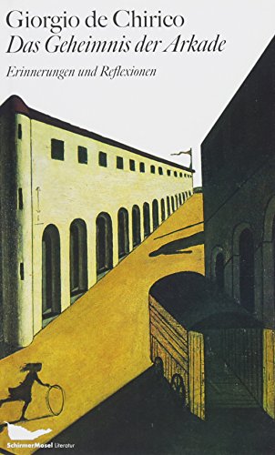 Das Geheimnis der Arkade : Erinnerungen und Reflexionen. Nachw. v. Laszlo Glozer - Giorgio de Chirico