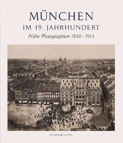 9783829606547: Mnchen im 19. Jahrhundert: Frhe Photographien 1850-1914