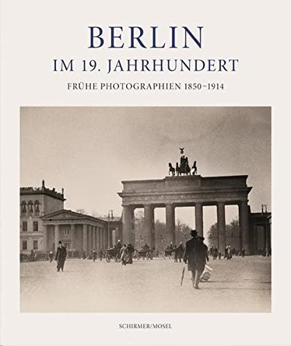 9783829607223: Berlin im 19. Jahrhundert: Frhe Photographien 1850–1914