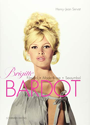 9783829607735: Servat, Henry-J: Brigitte Bardot: Filmidol, Mode-Ikone, Sexsymbol