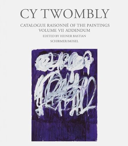 Beispielbild fr CY TWOMBLY: Catalogue Raisonne of the Paintings. Volume VII - Addendum zum Verkauf von Ursus Books, Ltd.