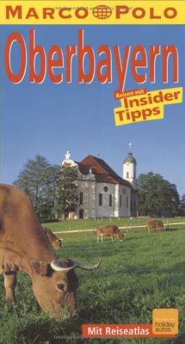 Oberbayern : Reisen mit Insider-Tipps ; [mit Reiseatlas]. diesen Führer schrieb. Die Überarb. und Erw. besorgte Bernd Lusteck, Marco Polo - Rupprecht, Wilhelm und Bernd [Bearb.] Lusteck