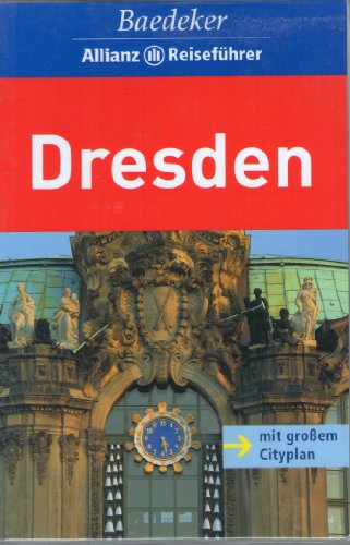 Dresden. [Textbeitr.: E.-G. Bauer . Bearb.: Baedeker-Red. (Margit Grünewald). Chefred.: Rainer Eisenschmid] / Baedeker-Allianz-Reiseführer - Bauer, E.-G. (Mitwirkender), Margit (Mitwirkender) Grünewald und Rainer (Herausgeber) Eisenschmid