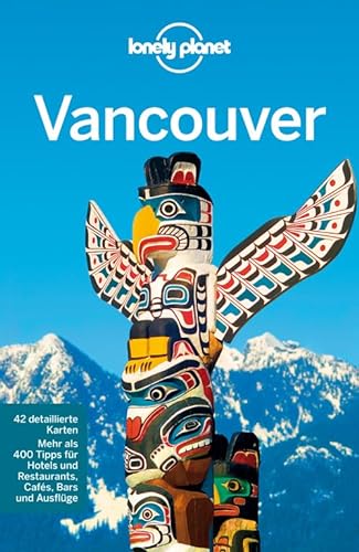 Lonely Planet ~ Vancouver : Mehr als 400 Tipps für Hotels und Restaurants, Cafés, Bars und Ausflüge. - Lee, John
