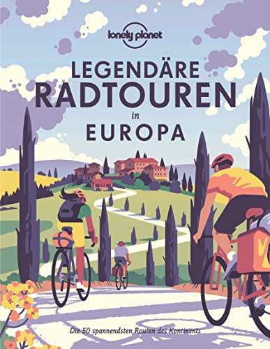 9783829736640: Lonely Planet Bildband Legendre Radtouren in Europa: Die 50 spannendsten Touren des Kontinents