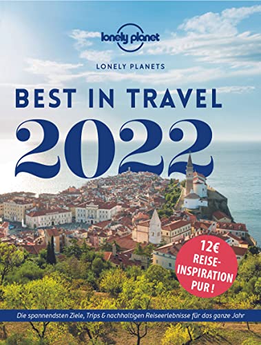 Imagen de archivo de Lonely Planet Best in Travel 2022: Die spannendsten Ziele, Trips & nachhaltigen Reiseerlebnisse für das ganze Jahr a la venta por WorldofBooks