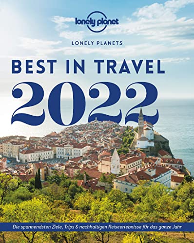 Stock image for Lonely Planet Best in Travel 2022: Die spannendsten Ziele, Trips & nachhaltigen Reiseerlebnisse für das ganze Jahr for sale by WorldofBooks