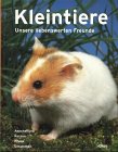 Stock image for Kleintiere : unsere liebenswerten Freunde Anschaffung, Rassen, Pflege, Gesundheit for sale by Antiquariat Buchhandel Daniel Viertel