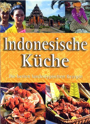 Indonesische Küche. Die besten landestypischen Rezepte.