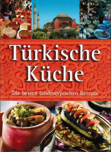 Türkische Küche - Die besten landestypischen Rezepte - Unknown Author