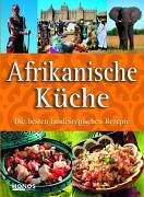 Afrikanische Küche. Die besten landestypischen Rezepte