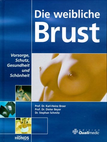 Stock image for Die weibliche Brust. Vorsorge, Schutz, Gesundheit und Schnheit. Edition Qualimedic. for sale by Mephisto-Antiquariat