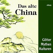 9783829970266: Das alte China. Gtter, Mythen, Kulturen