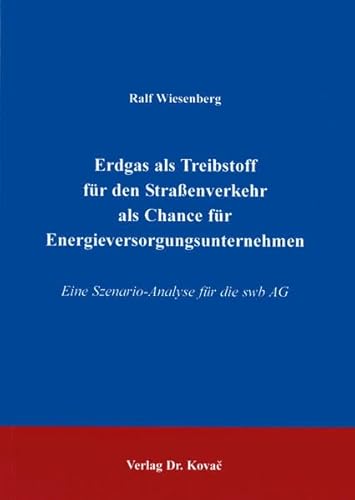 Erdgas als Treibstoff für den Straßenverkehr als Chance für Energieversorgungsunternehmen . Eine ...