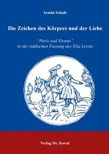 9783830002239: Die Zeichen des Krpers und der Liebe: "Paris und Vienna" in der jiddischen Fassung des Elia Levita (Poetica)