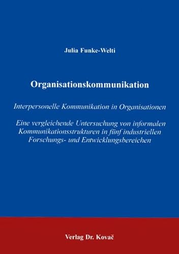 9783830002321: Organisationskommunikation . Interpersonelle Kommunikation in Organisationen - Eine vergleichende Untersuchung von informalen Kommunikationsstrukturen ... Forschungs- und Entwicklungsbereichen