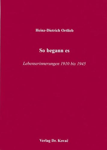 So begann es . Lebenserinnerungen 1910 bis 1945 (9783830002413) by Heinz-Dietrich Ortlieb