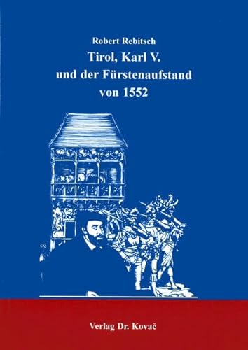 9783830002468: Tirol, Karl V. und der Frstenaufstand von 1552 (Studien zur Geschichtsforschung der Neuzeit)
