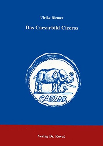 9783830003373: Das Caesarbild Ciceros (Schriftenreihe Studien zur Geschichtsforschung des Altertums)