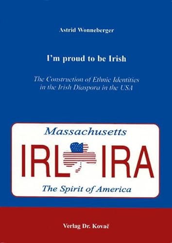 9783830003618: I'm proud to be Irish: The construction of ethnic identities in the Irish Diaspora in the USA (Schriftenreihe Herodot)