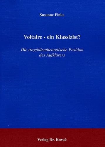 9783830005483: Voltaire - ein Klassizist? . Die tragdientheoretische Position des Aufklrers