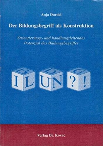 Beispielbild fr Der Bildungsbegriff als Konstruktion . Orientierungs- und handlungsleitendes Potenzial des Bildungsbegriffes zum Verkauf von medimops