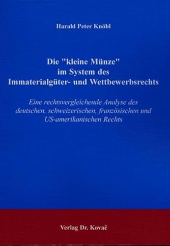 9783830006183: Die kleine Mnze im System des Immaterialgter- und Wettbewerbsrechts. Eine rechtsvergleichende Analyse des deutschen, schweizerischen, franzsischen und US- amerikanischen Rechts (Livre en allemand)