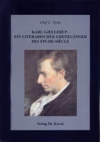 Karl Gjellerup - ein literarischer GrenzgÃ¤nger des Fin-de-siÃ cle, - Olaf C. Nybo